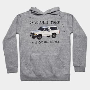 Drink Apple Juice Cause OJ Will Kill You Hoodie